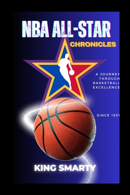 NBA All-Star Chronicles: A Journey Through Basketball Excellence - Smarty, King