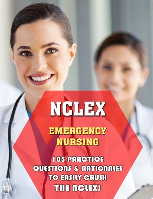 NCLEX Emergency Nursing: 105 Practice Questions & Rationales to EASILY Crush the NCLEX! - Thomas Powers, Michael