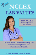 NCLEX Lab Values: 100+ NCLEX Practice Questions and Rationales; 74 Must Know Labs to Help You Survive Nursing School and Kick-Ass on the NCLEX