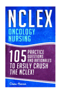 NCLEX: Oncology Nursing: 105 Practice Questions & Rationales to Easily Crush the NCLEX!