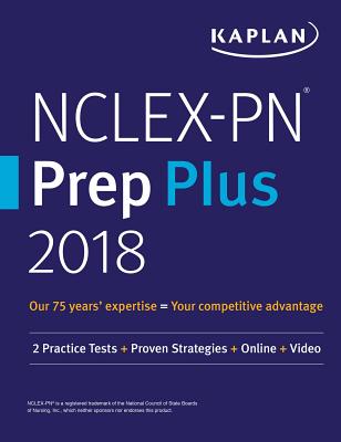 Nclex-PN Prep Plus 2018: 2 Practice Tests + Proven Strategies + Online + Video - Kaplan Nursing