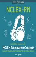 NCLEX-RN Audio Study Guide! Complete Review of NCLEX Examination Concepts: Ultimate Trainer & Test Prep Book To Help You Pass The Exam!