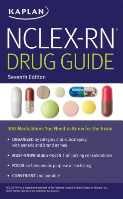 Nclex-RN Drug Guide: 300 Medications You Need to Know for the Exam - Kaplan Nursing