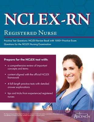 NCLEX-RN Practice Test Questions: NCLEX Review Book with 1000+ Practice Exam Questions for the NCLEX Nursing Examination - Ascencia Nursing Exam Prep Team