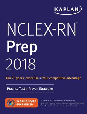 Nclex-RN Prep 2018: Practice Test + Proven Strategies - Kaplan Nursing