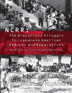 Ncrr: The Grassroots Struggle for Japanese American Redress and Reparations