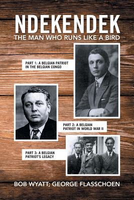 Ndekendek: The Man Who Runs Like a Bird - Wyatt, Bob, and Flasschoen, George