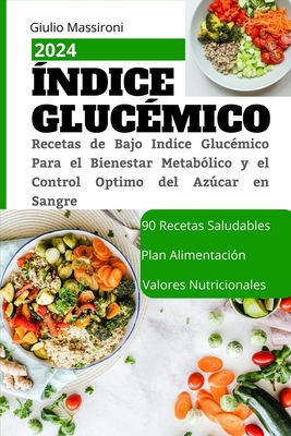 ?ndice Gluc?mico: Recetas de Bajo Indice Gluc?mico Para el Bienestar Metab?lico y el Control Optimo del Azcar en Sangre - Massironi, Giulio