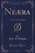 Nera: A Tale of Ancient Rome (Classic Reprint)