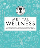 Neal's Yard Remedies Mental Wellness: A Holistic Approach To Mental Health And Healing. Natural Remedies, Foods, Lifestyle Strategies, Therapies