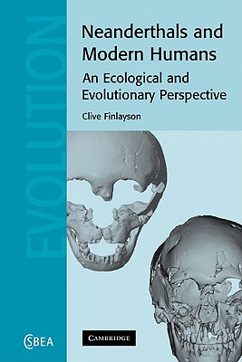 Neanderthals and Modern Humans: An Ecological and Evolutionary Perspective - Finlayson, Clive