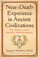 Near-Death Experience in Ancient Civilizations: The Origins of the World's Afterlife Beliefs