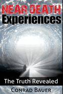 Near Death Experiences: The Truth Revealed