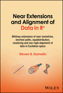 Near Extensions and Alignment of Data in R(superscript)n: Whitney Extensions of Near Isometries, Shortest Paths, Equidistribution, Clustering and Non-rigid Alignment of data in Euclidean space