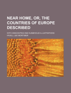 Near Home, Or, the Countries of Europe Described: With Anecdotes and Numerous Illustrations