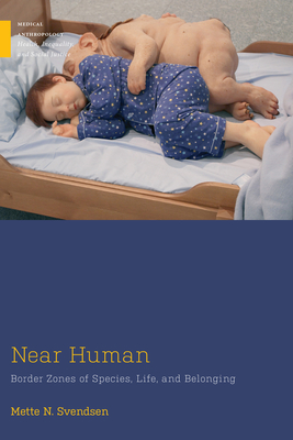 Near Human: Border Zones of Species, Life, and Belonging - Svendsen, Mette N