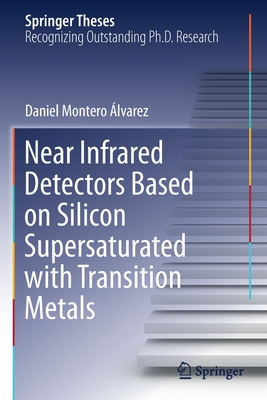 Near Infrared Detectors Based on Silicon Supersaturated with Transition Metals - Montero lvarez, Daniel