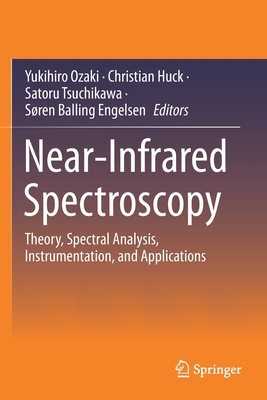 Near-Infrared Spectroscopy: Theory, Spectral Analysis, Instrumentation, and Applications - Ozaki, Yukihiro (Editor), and Huck, Christian (Editor), and Tsuchikawa, Satoru (Editor)