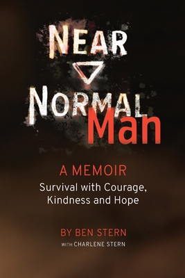 Near Normal Man: Survival with Courage, Kindness and Hope - Stern, Ben, and Stern, Charlene