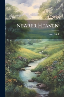 Nearer Heaven - Baird, John