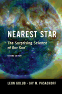 Nearest Star: The Surprising Science of our Sun