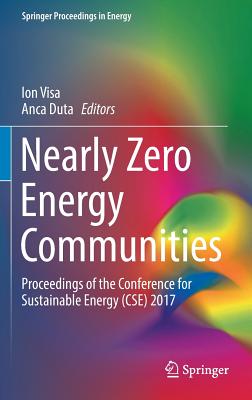 Nearly Zero Energy Communities: Proceedings of the Conference for Sustainable Energy (Cse) 2017 - Visa, Ion (Editor), and Duta, Anca (Editor)