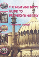 Neat and Nippy Guide to Brighton's History - Horlock, Christopher