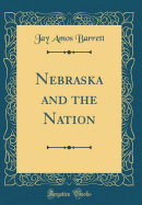 Nebraska and the Nation (Classic Reprint)