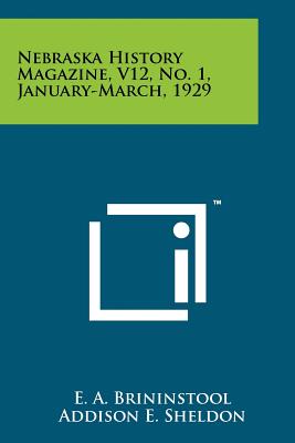 Nebraska History Magazine, V12, No. 1, January-March, 1929 - Brininstool, E a, and Sheldon, Addison E (Editor)