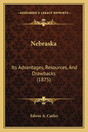 Nebraska: Its Advantages, Resources, and Drawbacks (1875)