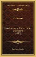 Nebraska: Its Advantages, Resources, and Drawbacks (1875)
