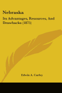 Nebraska: Its Advantages, Resources, And Drawbacks (1875)