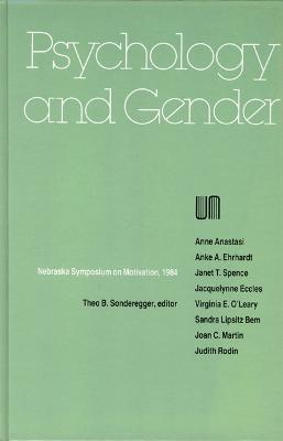 Nebraska Symposium on Motivation, 1984, Volume 32: Psychology and Gender - Nebraska Symposium, and Sonderegger, Theo B (Editor)