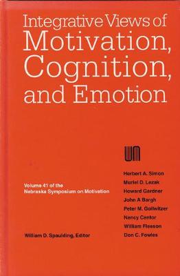 Nebraska Symposium on Motivation, 1993, Volume 41: Integrative Views of Motivation, Cognition, and Emotion - Nebraska Symposium, and Spaulding, Will (Editor)
