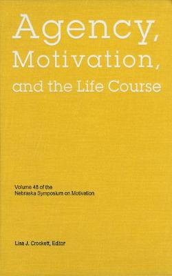 Nebraska Symposium on Motivation, 2001, Volume 48: Agency, Motivation, and the Life Course - Nebraska Symposium, and Crockett, Lisa J (Editor)