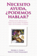 Necesisto Ayuda! Podemos Hablar?: Principios Biblicos y Practicos Para Mujeres Que Aconsejan A Otras