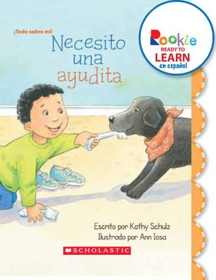 Necesito Una Ayudita (I Need a Little Help) (Rookie Ready to Learn En Espaol) (Library Edition) - Schulz, Kathy, and Iosa, Ann (Illustrator)