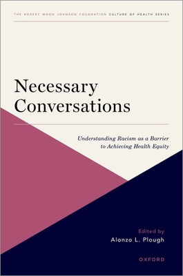 Necessary Conversations: Understanding Racism as a Barrier to Achieving Health Equity - Plough, Alonzo L (Editor)