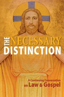 Necessary Distinction: A Continuing Conversation on Law and Gospel - Concordia Publishing House, and Colver, Albert, III (Editor)