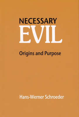Necessary Evil: Origin and Purpose - Schroeder, Hans-Werner, and Hindes, James H (Translated by)