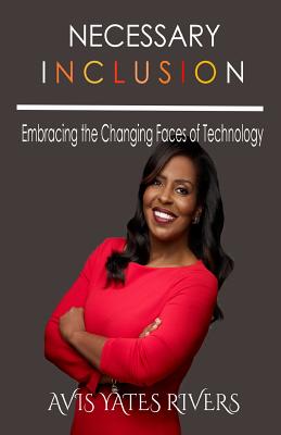 Necessary Inclusion: Embracing the Changing Faces of Technology (PB) - Yates Rivers, Avis