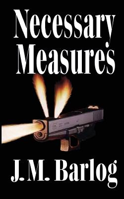 Necessary Measures - Barlog, J M