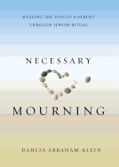 Necessary Mourning: Healing the Loss of a Parent Through Jewish Ritual