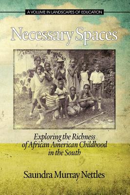 Necessary Spaces: Exploring the Richness of African American Childhood in the South - Nettles, Saundra Murray