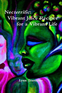 Necterrific: Vibrant Juice Recipes for a Vibrant Life