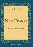 Ned Franks: Or, the Christian's Panoply (Classic Reprint)