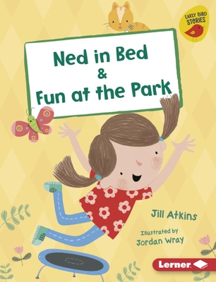 Ned in Bed & Fun at the Park - Atkins, Jill
