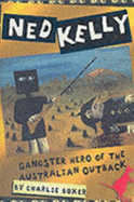 Ned Kelly: Gangster Hero of the Australian Outback