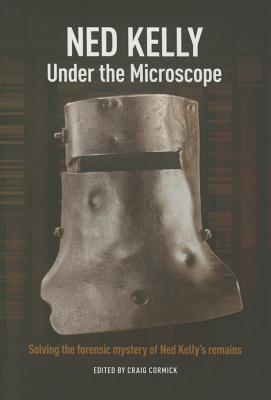 Ned Kelly: Under the Microscope - Cormick, Craig (Editor)