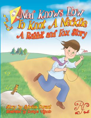 Ned Knows How To Knot A NeckTie: A Rabbit and Fox Story - Durant, Sybrina